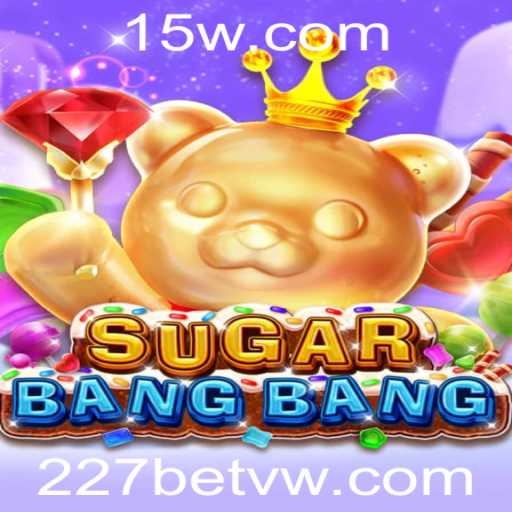 SUGARBANGBANG: O Novo Jogo que Está Conquistando o Mundo com 227bet