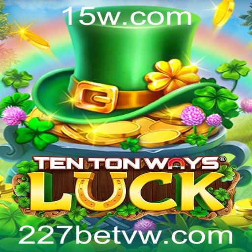 Descubra a Emoção do TenTonWaysLuck com 227bet